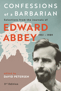 Confessions of a Barbarian: Selections from the Journals of Edward Abbey, 1951 - 1989