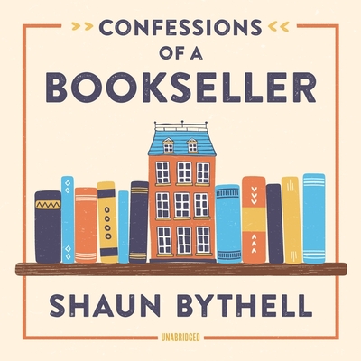 Confessions of a Bookseller - Bythell, Shaun, and Kenny, Peter (Read by)