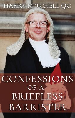 Confessions of a Briefless Barrister - Mitchell, Harry