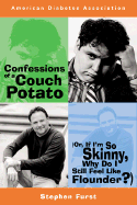 Confessions of a Couch Potato, Or, If I'm So Skinny, Why Do I Still Feel Like Flounder?