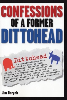 Confessions of a Former Dittohead - Derych, Jim