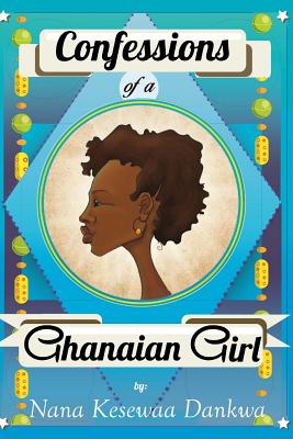 Confessions of a Ghanaian Girl - Dankwa, Nana Kesewaa