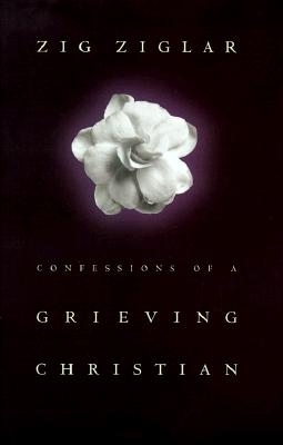 Confessions of a Grieving Christian - Ziglar, Zig, and Graham, Jack (Foreword by)