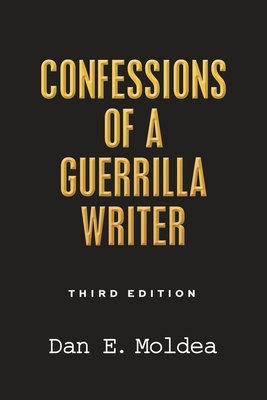 Confessions of a Guerrilla Writer: Adventures in the Jungles of Crime, Politics, and Journalism - Moldea, Dan E