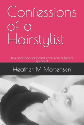 Confessions of a Hairstylist: tips and tricks for beard care from a beard specialist - Studio, Mankind Beard, and M Mortensen, Heather