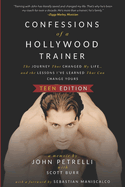 Confessions of a Hollywood Trainer: The Journey That Changed My Life... and the Lessons I've Learned That Can Change Yours - TEEN EDITION