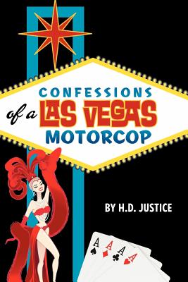 Confessions of a Las Vegas Motorcop - Justice, H D