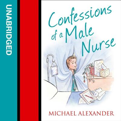 Confessions of a Male Nurse - Alexander, Michael, and Sackville, John (Read by)