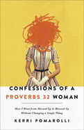 Confessions of a Proverbs 32 Woman: How I Went from Messed Up to Blessed Up Without Changing a Single Thing