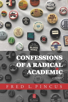 Confessions of a Radical Academic: A Memoir - Pincus, Fred L