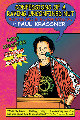 Confessions of a Raving, Unconfined Nut: Misadventures in the Counterculture - Krassner, Paul