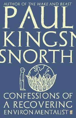 Confessions of a Recovering Environmentalist - Kingsnorth, Paul