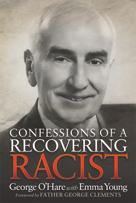 Confessions of a Recovering Racist - O'Hare, George, and Young, Emma, and Clements, Father George (Foreword by)