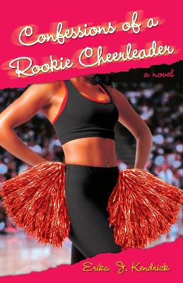 Confessions of a Rookie Cheerleader - Kendrick, Erika J