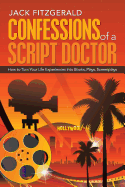 Confessions of a Script Doctor: How to Turn Your Life Experiences Into Books, Plays, Screenplays