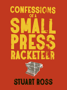 Confessions of a Small Press Racketeer - Ross, Stuart