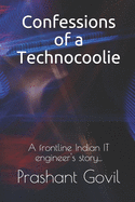 Confessions of a Technocoolie: A Frontline Indian It Engineer's Story...