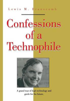 Confessions of a Technophile - Branscomb, Lewis M