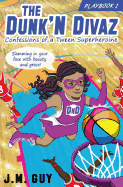 Confessions of a Tween Superheroine: The Dunk'N Divaz Series (PlayBook 1)