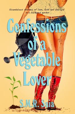 Confessions of a Vegetable Lover - Saia, S M R