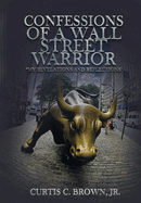 Confessions of a Wall Street Warrior: "My Revelations and Reflections"