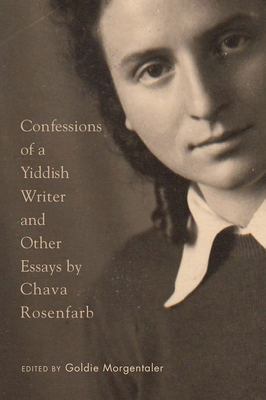 Confessions of a Yiddish Writer and Other Essays - Rosenfarb, Chava, and Morgentaler, Goldie (Editor)