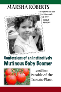 Confessions of an Instinctively Mutinous Baby Boomer: And Her Parable of the Tomato Plant
