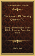 Confessions of Country Quarters V2: Being Some Passages in the Life of Somerset Cavendish Cobb