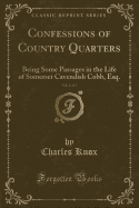 Confessions of Country Quarters, Vol. 1 of 3: Being Some Passages in the Life of Somerset Cavendish Cobb, Esq. (Classic Reprint)