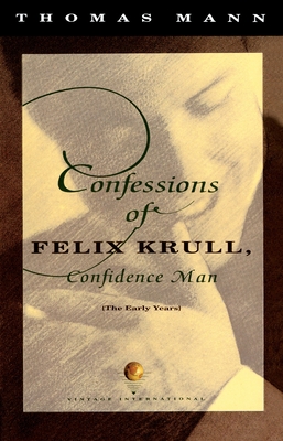 Confessions of Felix Krull, Confidence Man: The Early Years - Mann, Thomas