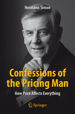 Confessions of the Pricing Man: How Price Affects Everything - Simon, Hermann
