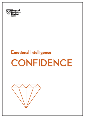 Confidence (HBR Emotional Intelligence Series) - Review, Harvard Business, and Chamorro-Premuzic, Tomas, and Kanter, Rosabeth Moss