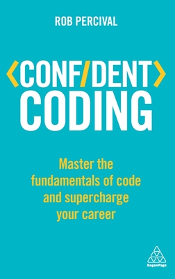 Confident Coding: Master the Fundamentals of Code and Supercharge Your Career - Percival, Rob