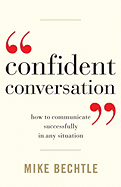 Confident Conversation: How to Communicate Successfully in Any Situation