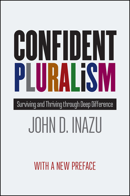 Confident Pluralism: Surviving and Thriving Through Deep Difference - Inazu, John D