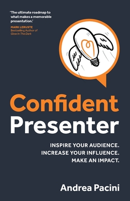 Confident Presenter: Inspire Your Audience. Increase Your Influence. Make an Impact. - Pacini, Andrea