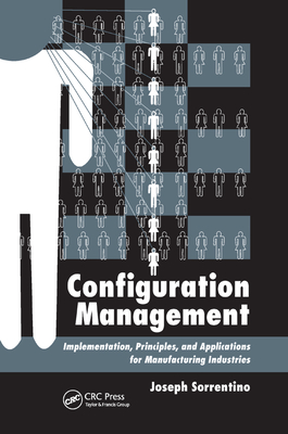 Configuration Management: Implementation, Principles, and Applications for Manufacturing Industries - Sorrentino, Joseph