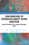 Configurations of Interdisciplinarity Within Education: Danish Experiences in a Global Educational Space