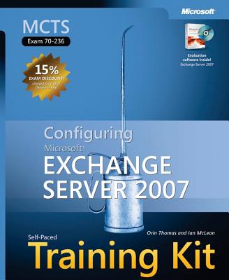 Configuring Microsoft (R) Exchange Server 2007: MCTS Self-Paced Training Kit (Exam 70-236) - McLean, Ian, and Thomas, Orin