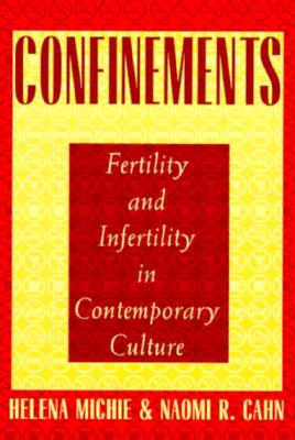 Confinements: Fertility and Infertility in Contemporary Culture - Michie, Helena, and Cahn, Naomi