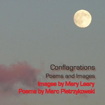 Conflagrations: Poems and Images - Leary, Mary, and Pietrzykowski, Marc