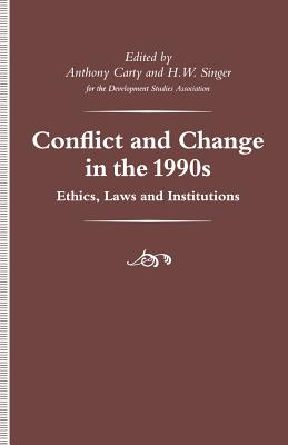 Conflict and Change in the 1990s: Ethics, Laws and Institutions - Carty, Anthony (Editor), and Singer, H W (Editor)