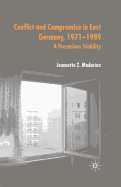 Conflict and Compromise in East Germany, 1971-1989: A Precarious Stability