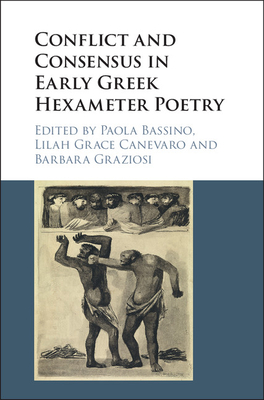 Conflict and Consensus in Early Greek Hexameter Poetry - Bassino, Paola (Editor), and Canevaro, Lilah Grace (Editor), and Graziosi, Barbara (Editor)