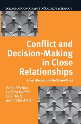 Conflict and Decision Making in Close Relationships: Love, Money and Daily Routines - Kirchler, Erich, and Christa Rodler