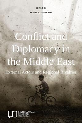 Conflict and Diplomacy in the Middle East: External Actors and Regional Rivalries - Stivachtis, Yannis A (Editor)