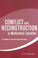 Conflict and Reconstruction in Multiethnic Societies: Proceedings of a Russian-American Workshop - Russian Academy of Sciences, and National Research Council, and Policy and Global Affairs