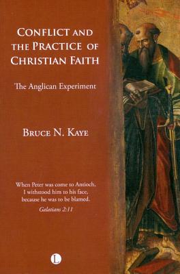 Conflict and the Practice of the Christian Faith: The Anglican Experiment - Kaye, Bruce N.