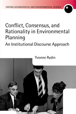 Conflict, Consensus, and Rationality in Environmental Planning: An Institutional Discourse Approach - Rydin, Yvonne