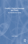 Conflict, Cultural Heritage and Peace: An Introductory Guide